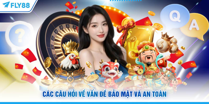 Các câu hỏi về vấn đề bảo mật và an toàn