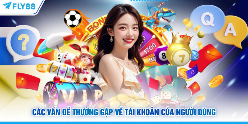 Các vấn đề thường gặp về tài khoản của người dùng