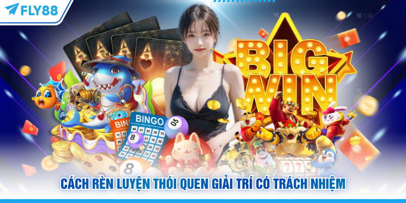 Cách rèn luyện thói quen giải trí có trách nhiệm