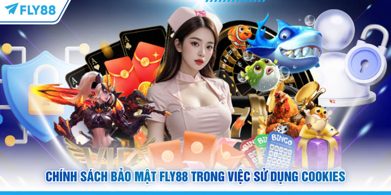 Chính sách bảo mật FLY88 trong việc sử dụng Cookies
