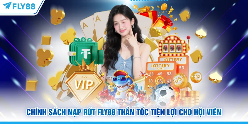 Chính sách nạp rút Fly88 thần tốc tiện lợi cho hội viên