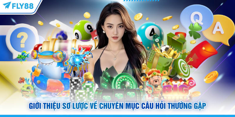 Giới thiệu sơ lược về chuyên mục câu hỏi thường gặp