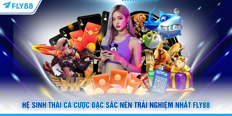 Hệ sinh thái cá cược đặc sắc nên trải nghiệm nhất Fly88