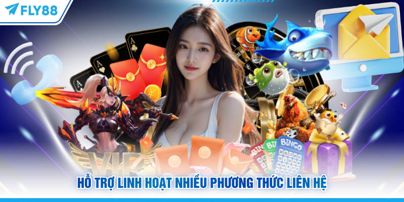 Hỗ trợ linh hoạt nhiều phương thức liên hệ 