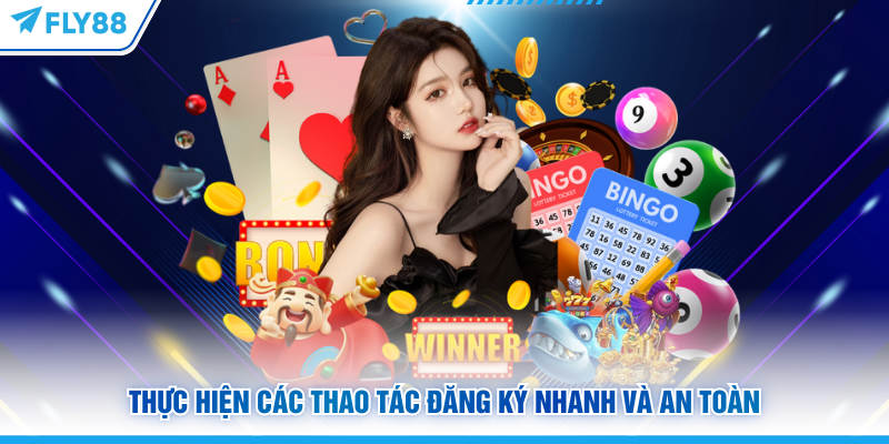 Thực hiện các thao tác đăng ký nhanh và an toàn