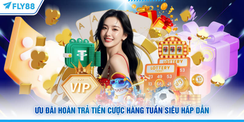 Ưu đãi hoàn trả tiền cược hàng tuần siêu hấp dẫn